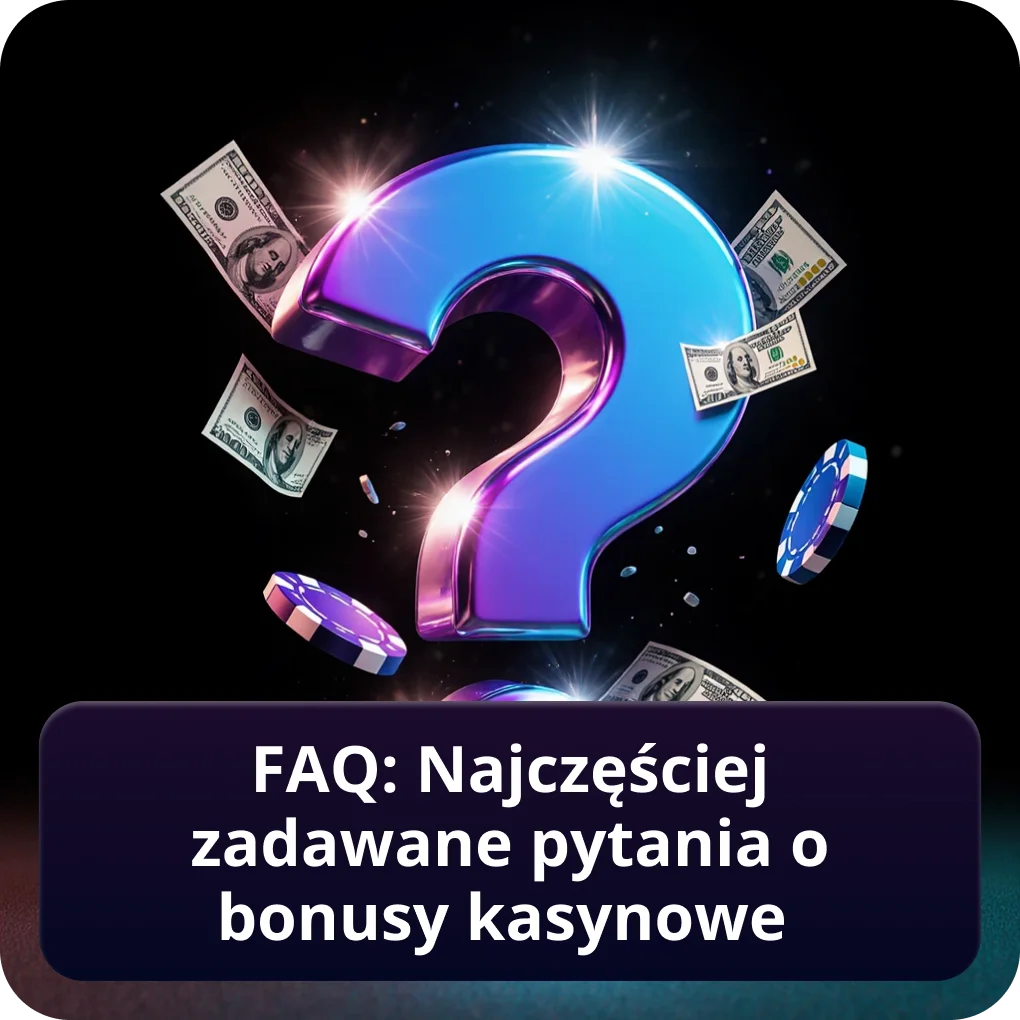 FAQ: Najczęściej zadawane pytania o bonusy kasynowe