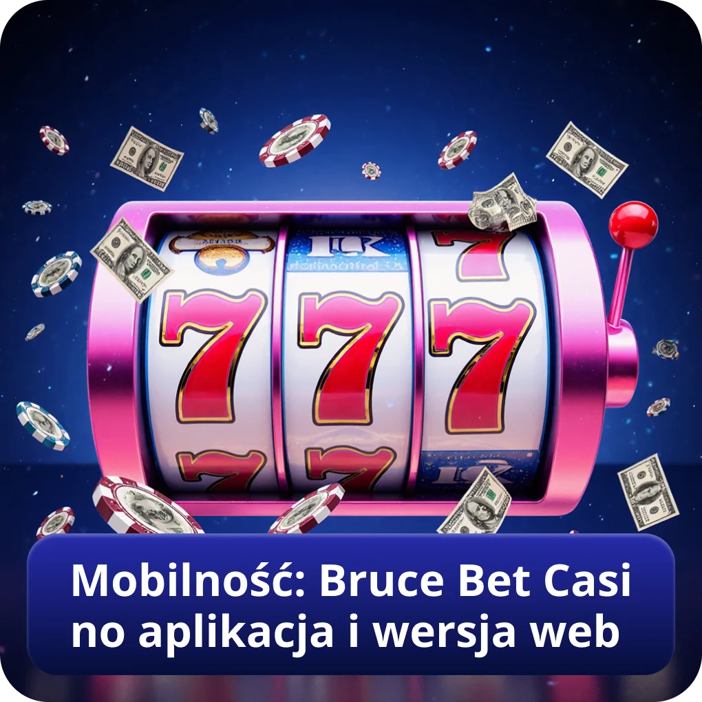 Mobilność: Bruce Bet Casino aplikacja i wersja web na iOS i Android Mobilność: Bruce Bet Casino aplikacja i wersja web