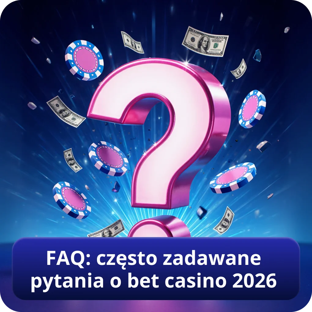 FAQ: często zadawane pytania o bet casino online 2026 z odpowiedziami FAQ: często zadawane pytania o bet casino online 2026