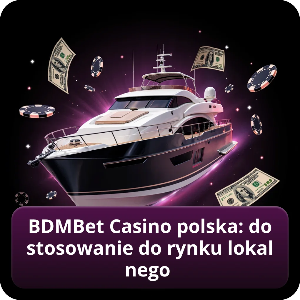 BDMBet Casino polska: dostosowanie do rynku lokalnego guide BDMBet Casino polska: dostosowanie do rynku lokalnego